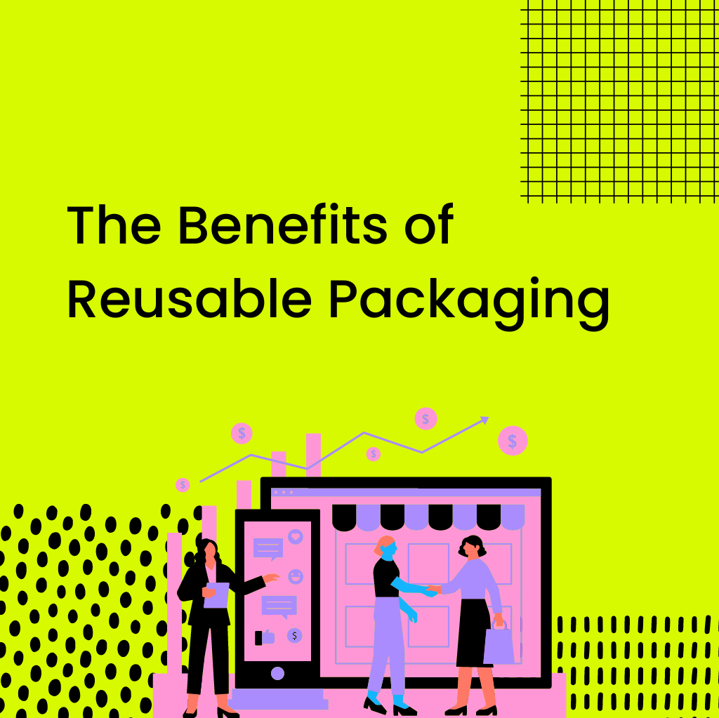 The Benefits of Reusable Packaging